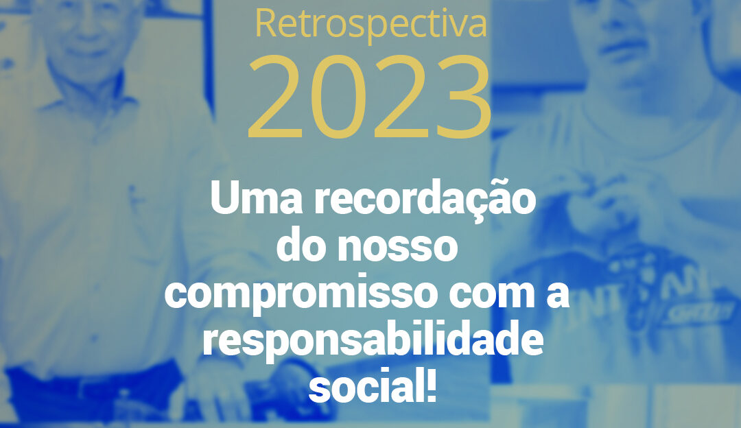 Retrospectiva 2023 – Uma recordação do nosso compromisso com a responsabilidade social!